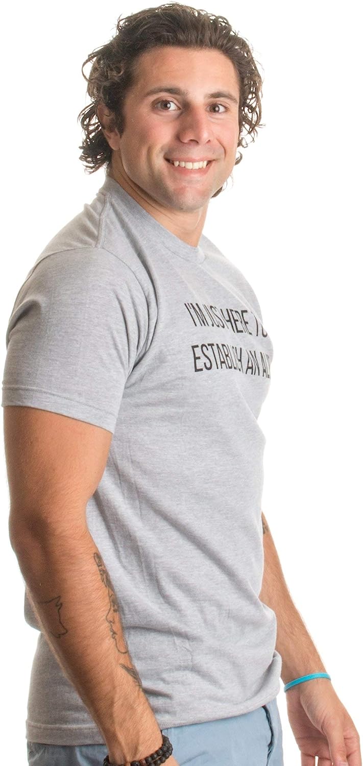I'm Just Here to Establish an Alibi | Funny Sarcastic Dark Humor Unisex T-Shirt