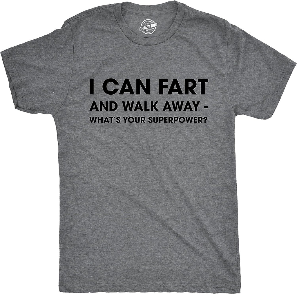 Mens I Can Fart and Walk Away Whats Your Superpower T Shirt Funny Sarcastic Tee